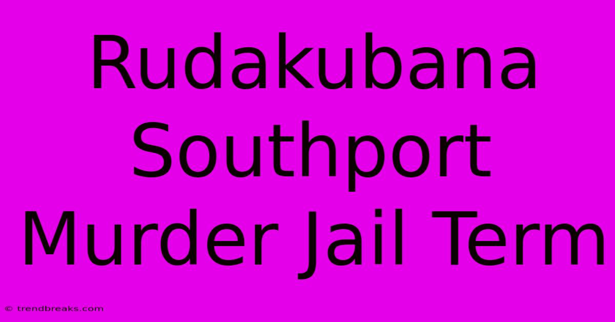 Rudakubana Southport Murder Jail Term