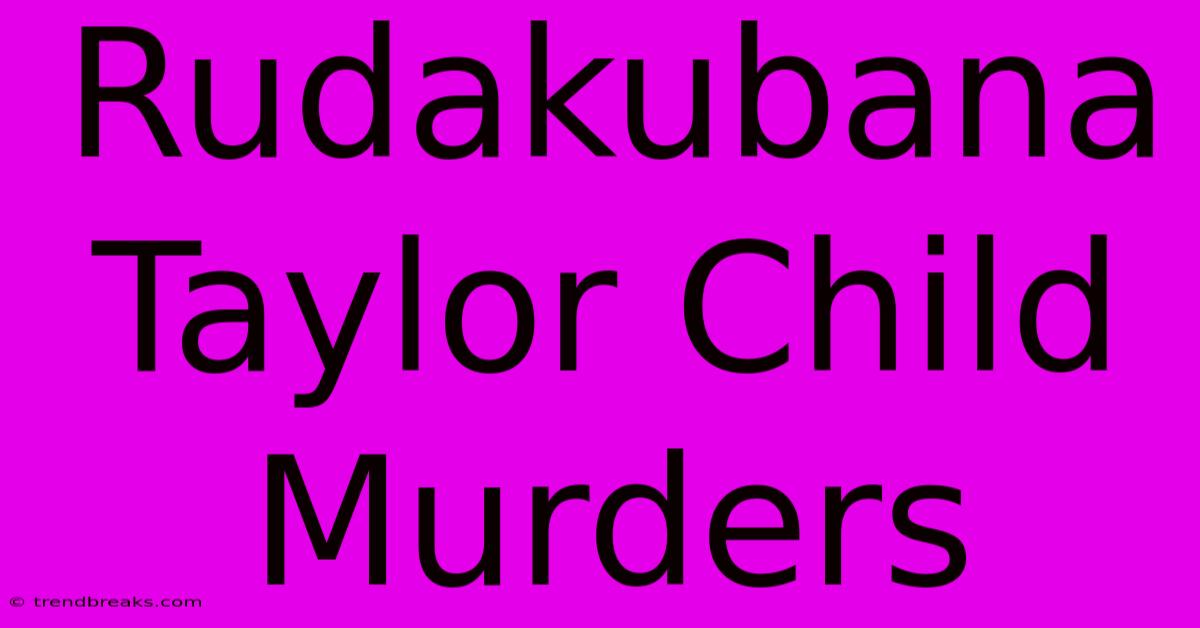 Rudakubana Taylor Child Murders