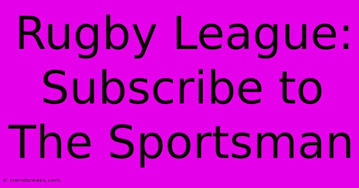 Rugby League: Subscribe To The Sportsman