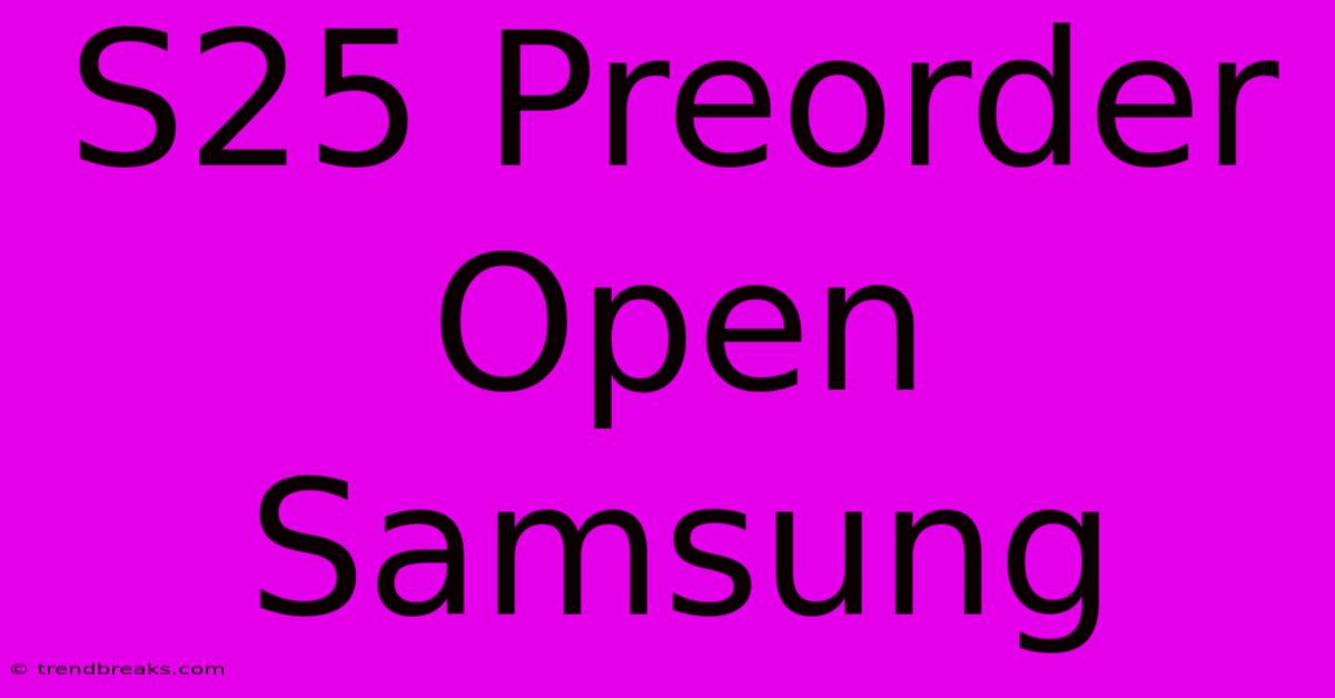 S25 Preorder Open Samsung