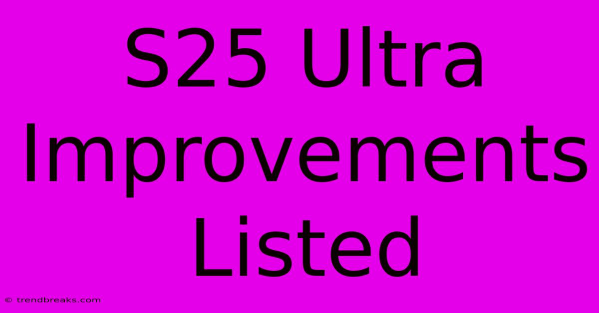 S25 Ultra Improvements Listed