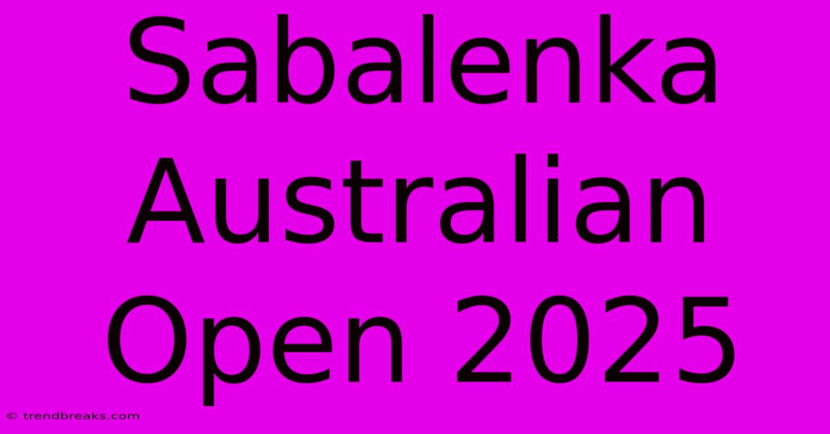 Sabalenka Australian Open 2025