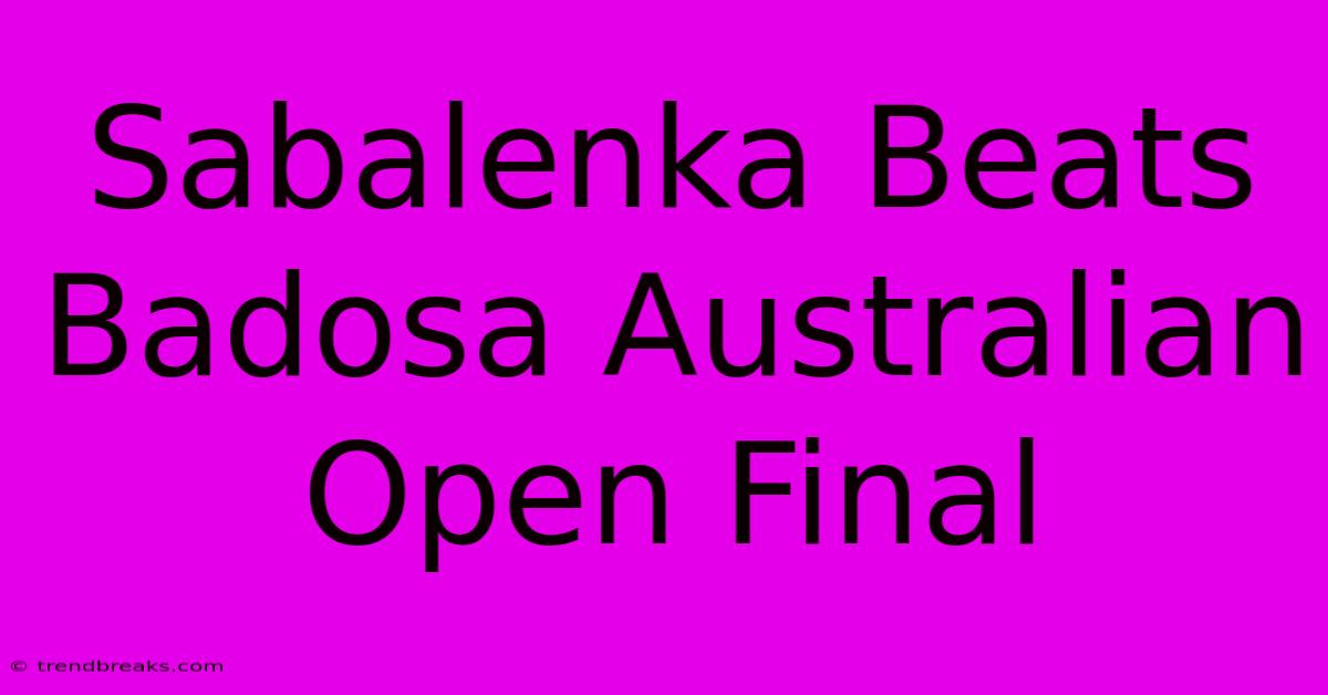 Sabalenka Beats Badosa Australian Open Final