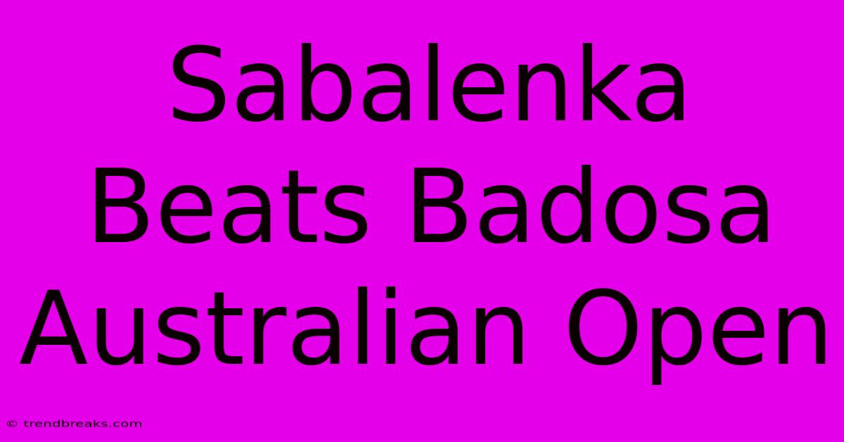 Sabalenka Beats Badosa Australian Open