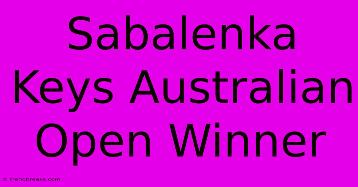 Sabalenka Keys Australian Open Winner