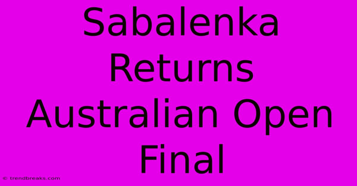 Sabalenka Returns Australian Open Final