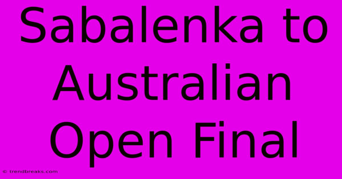 Sabalenka To Australian Open Final