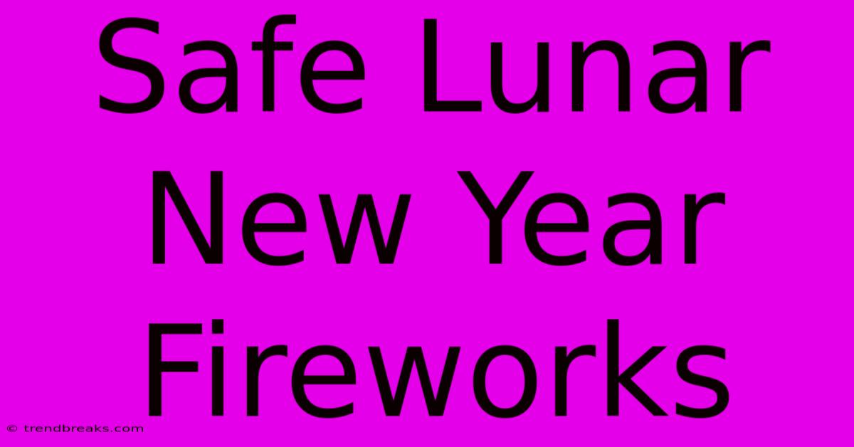 Safe Lunar New Year Fireworks