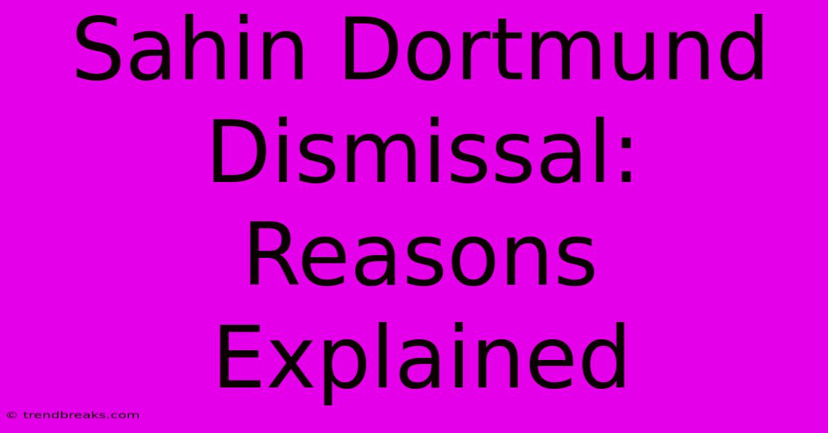 Sahin Dortmund Dismissal: Reasons Explained