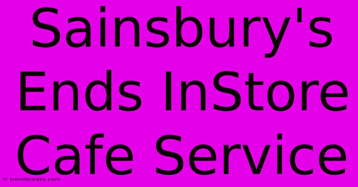 Sainsbury's Ends InStore Cafe Service