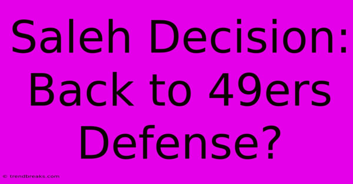 Saleh Decision: Back To 49ers Defense?