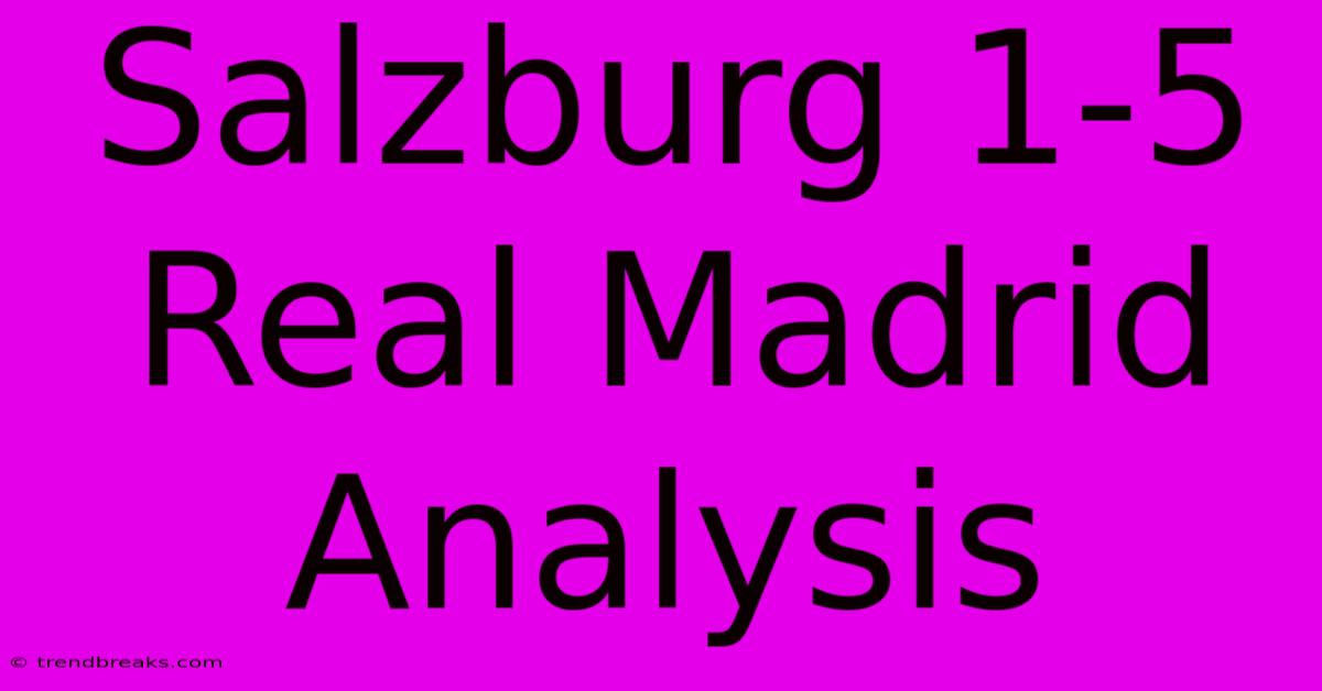 Salzburg 1-5 Real Madrid Analysis