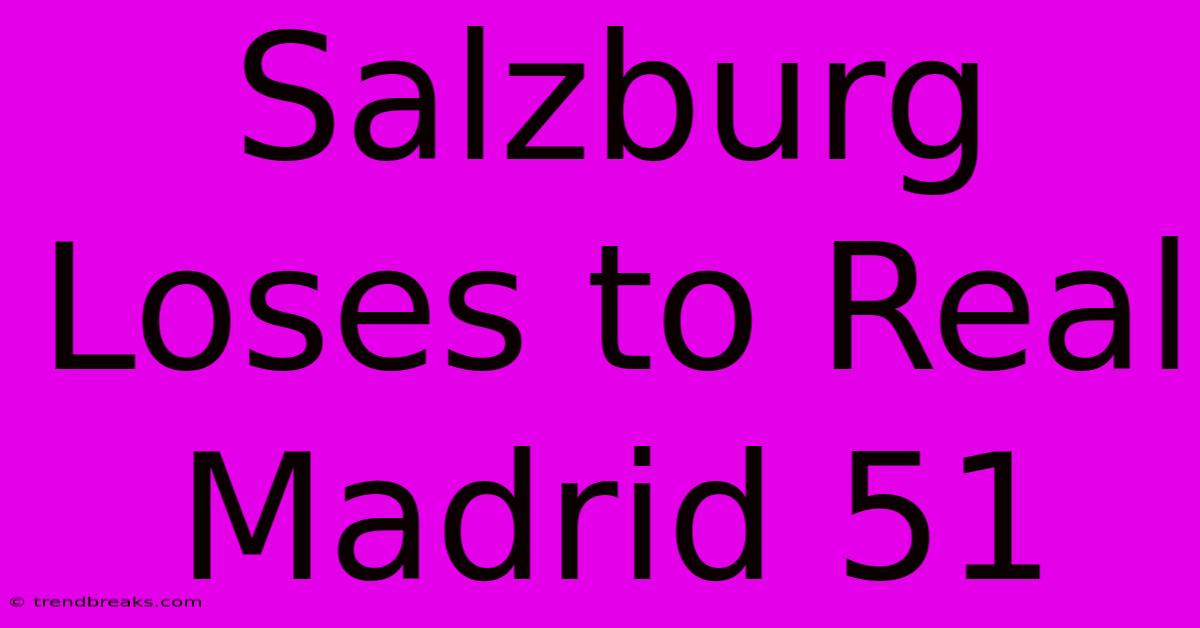 Salzburg Loses To Real Madrid 51