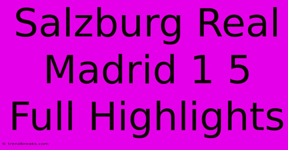 Salzburg Real Madrid 1 5 Full Highlights