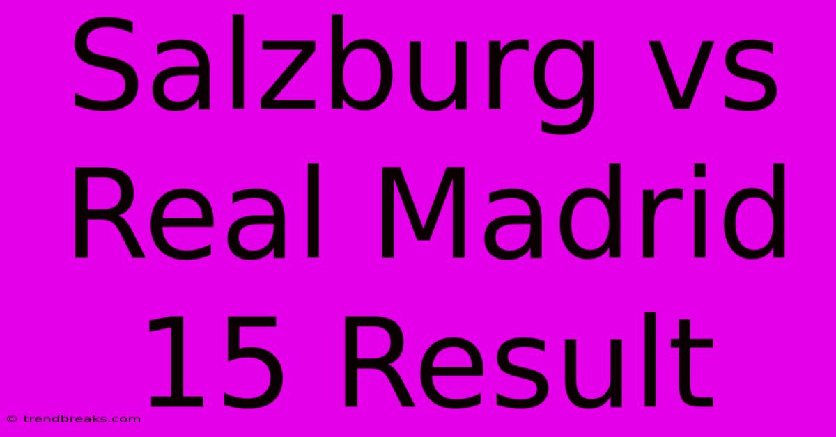 Salzburg Vs Real Madrid 15 Result