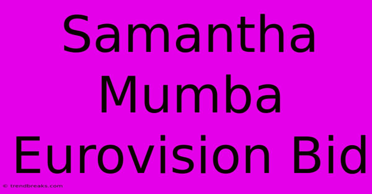 Samantha Mumba Eurovision Bid