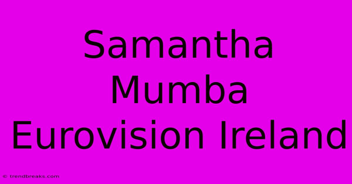 Samantha Mumba Eurovision Ireland