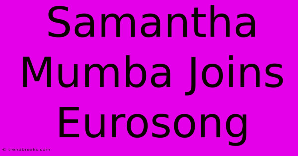 Samantha Mumba Joins Eurosong