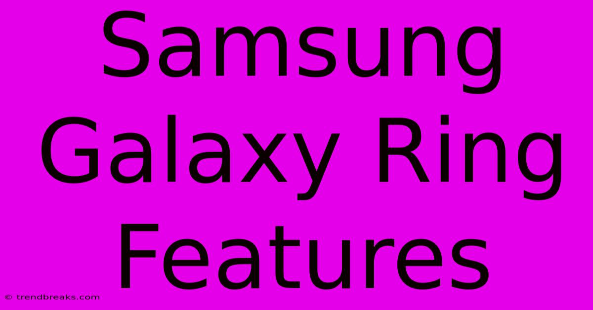 Samsung Galaxy Ring Features