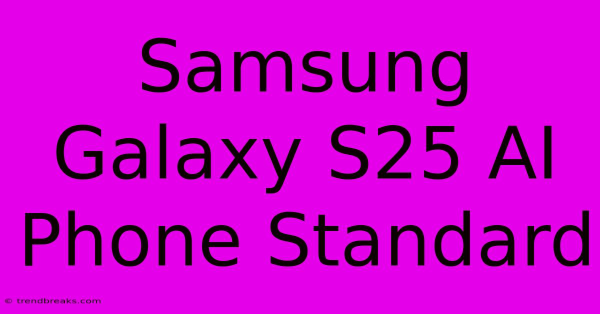 Samsung Galaxy S25 AI Phone Standard