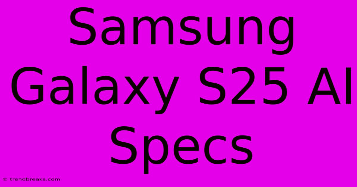 Samsung Galaxy S25 AI Specs