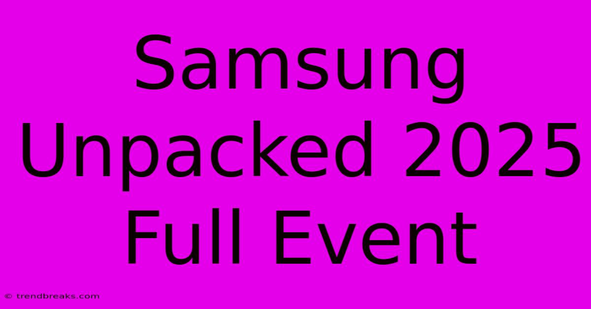 Samsung Unpacked 2025 Full Event