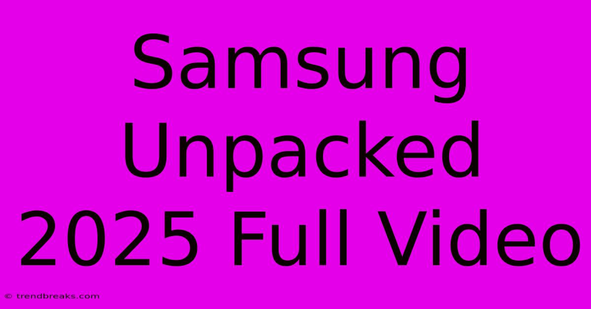 Samsung Unpacked 2025 Full Video