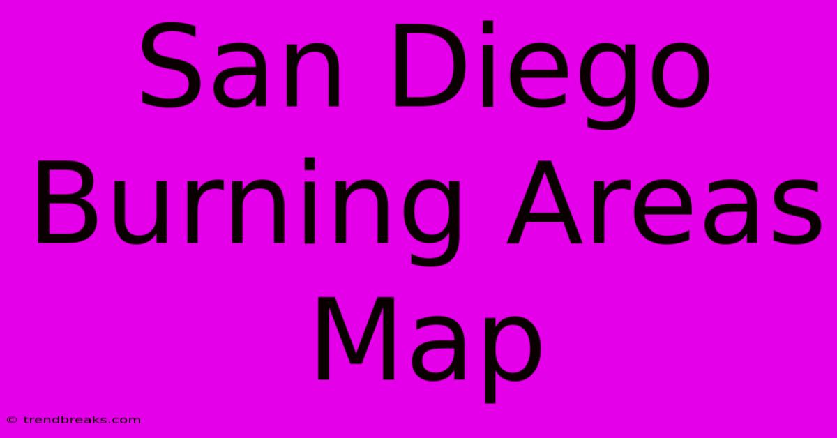 San Diego Burning Areas Map