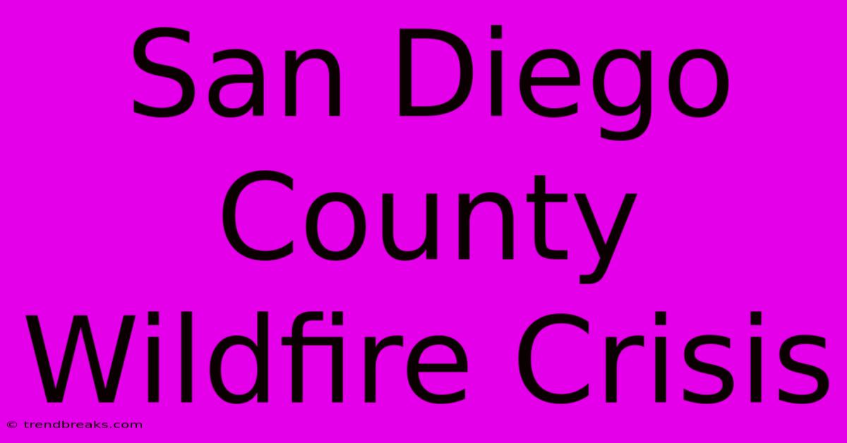 San Diego County Wildfire Crisis