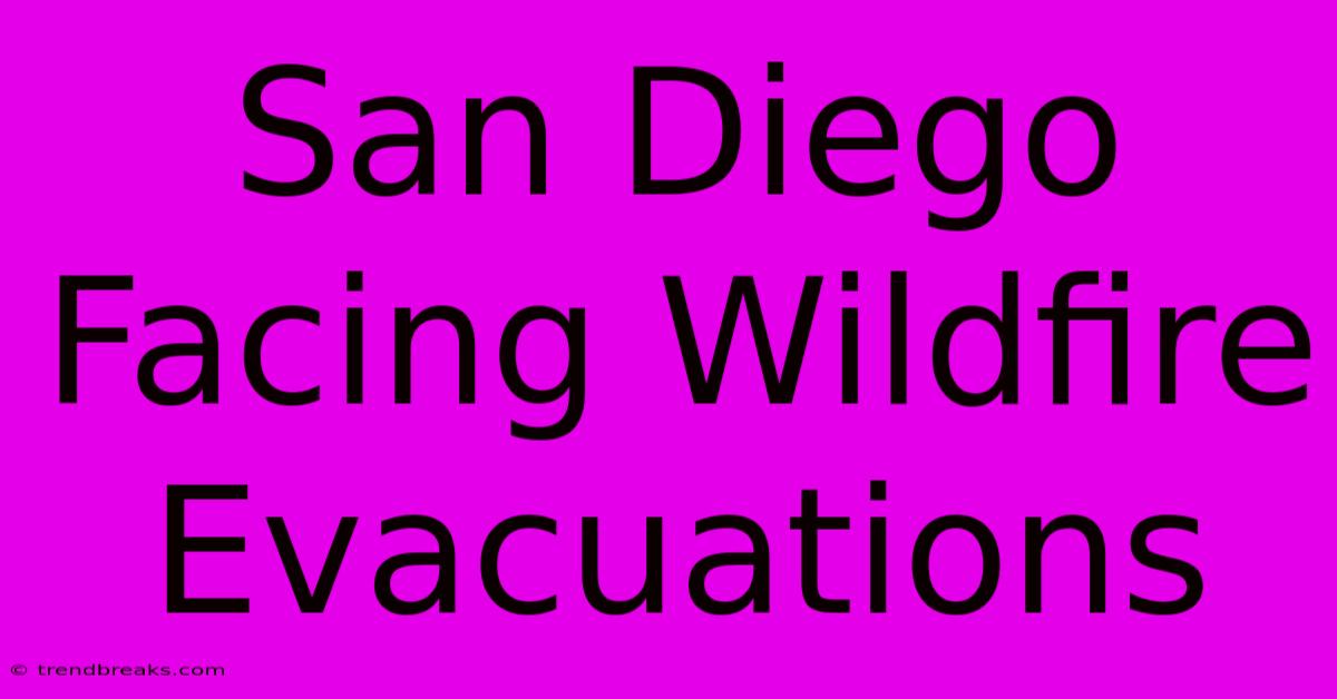 San Diego Facing Wildfire Evacuations