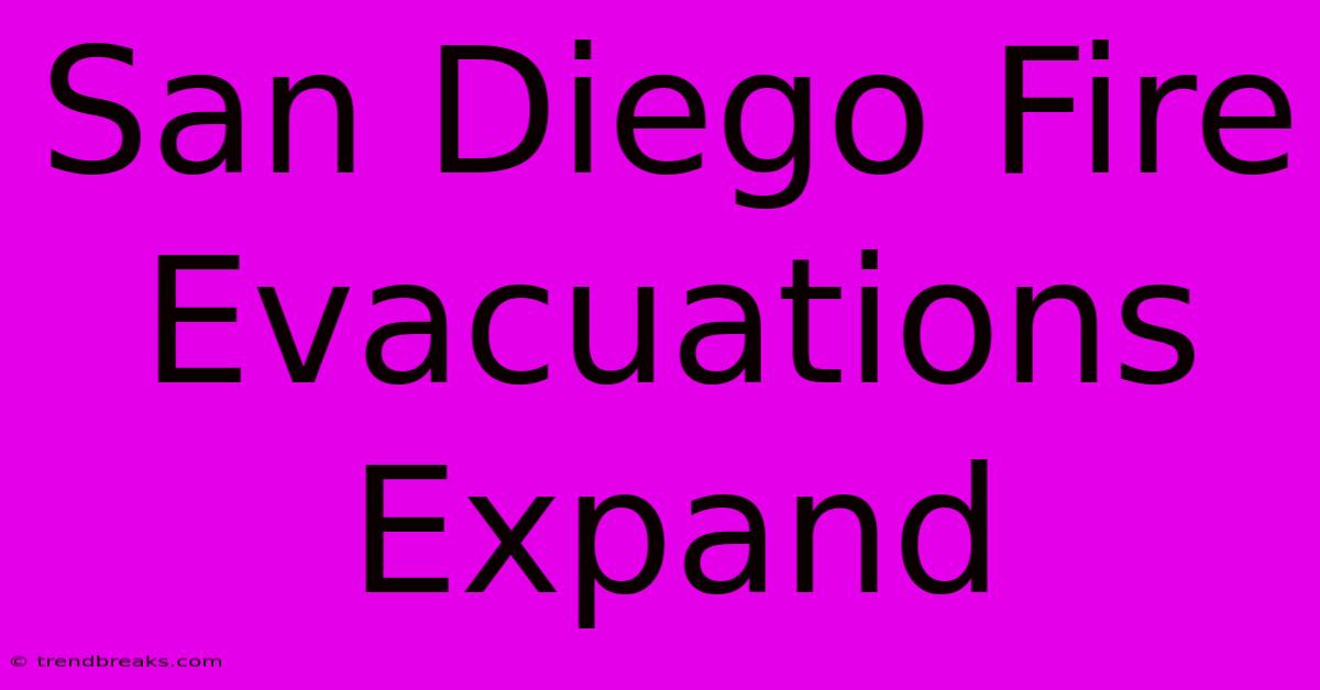 San Diego Fire Evacuations Expand