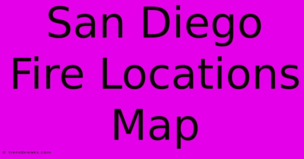 San Diego Fire Locations Map