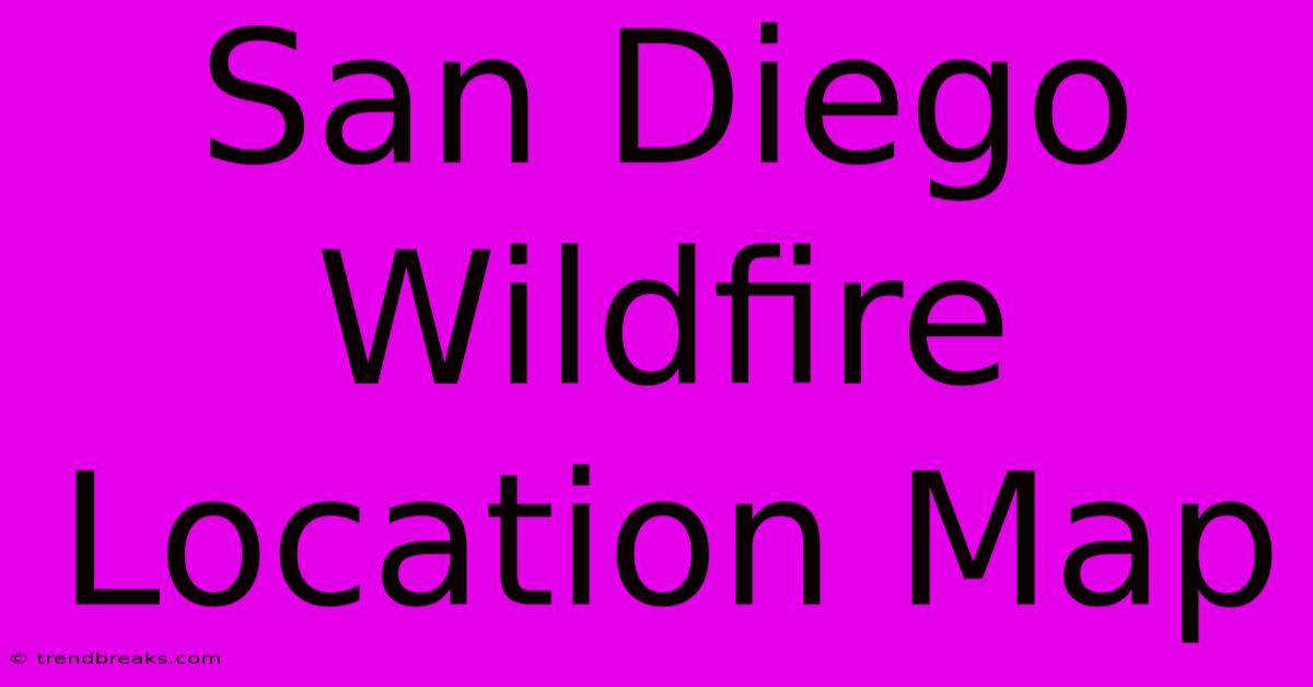 San Diego Wildfire Location Map