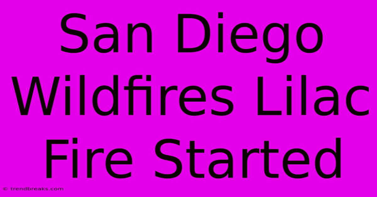 San Diego Wildfires Lilac Fire Started