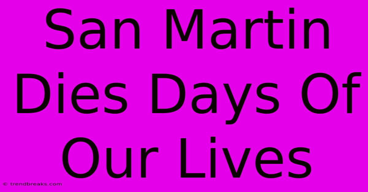 San Martin Dies Days Of Our Lives