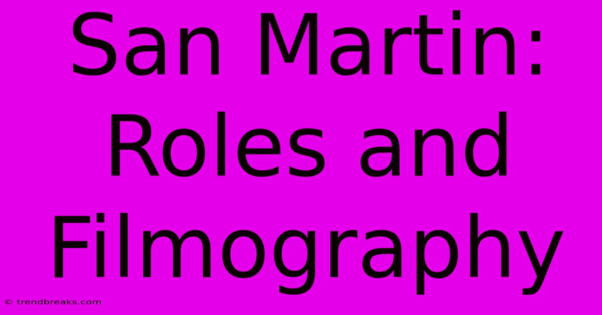 San Martin: Roles And Filmography