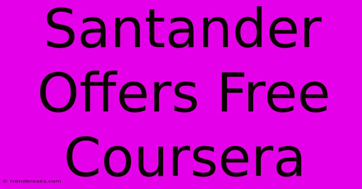 Santander Offers Free Coursera