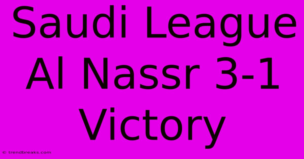 Saudi League Al Nassr 3-1 Victory