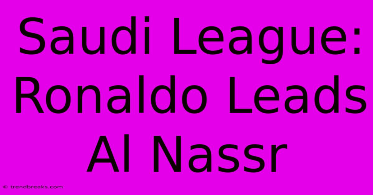 Saudi League: Ronaldo Leads Al Nassr