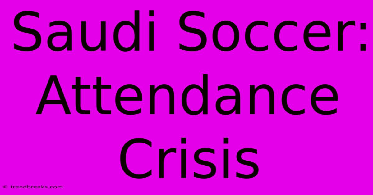 Saudi Soccer: Attendance Crisis