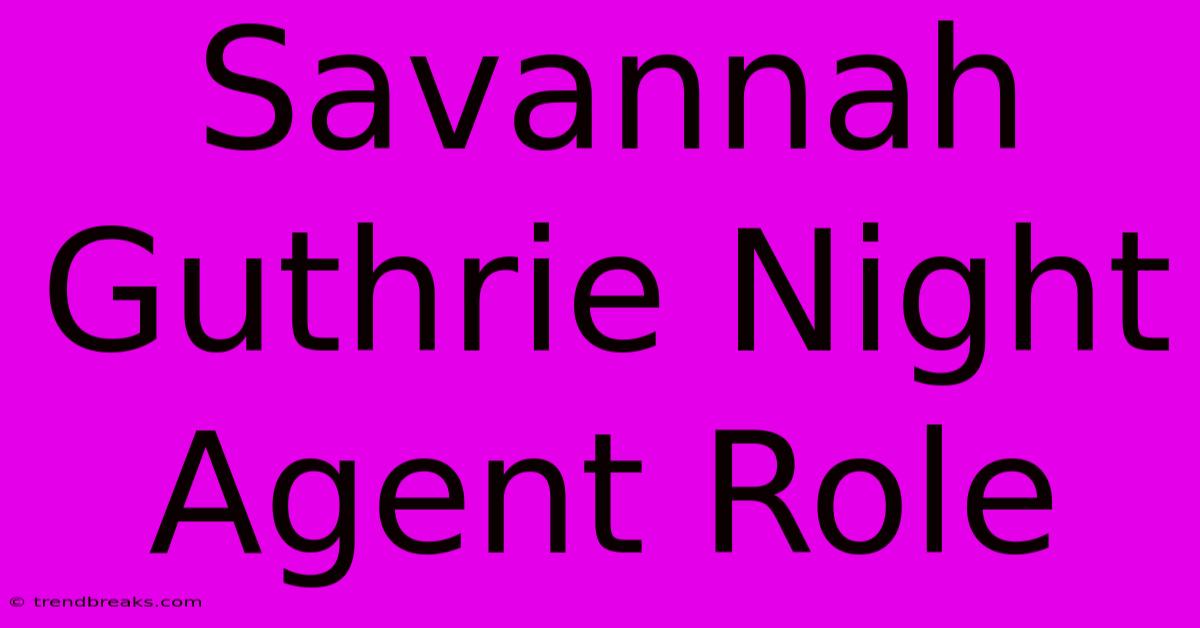 Savannah Guthrie Night Agent Role