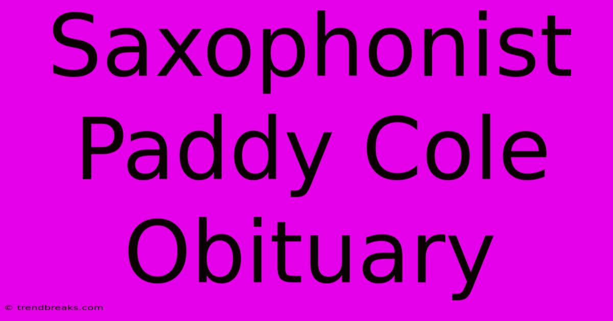 Saxophonist Paddy Cole Obituary