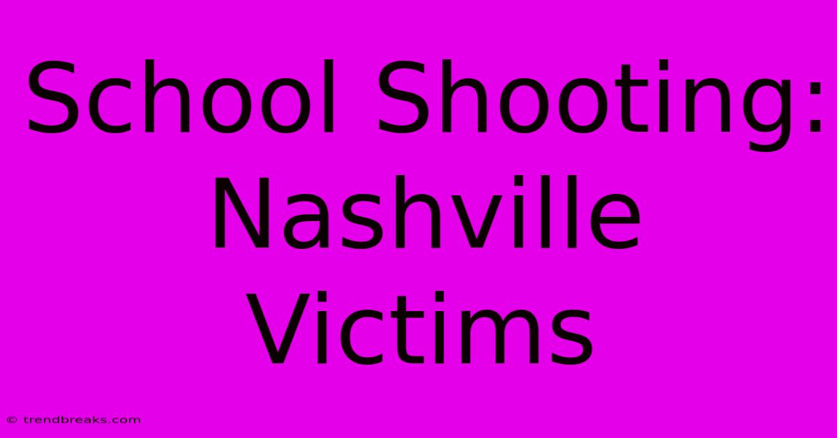 School Shooting: Nashville Victims