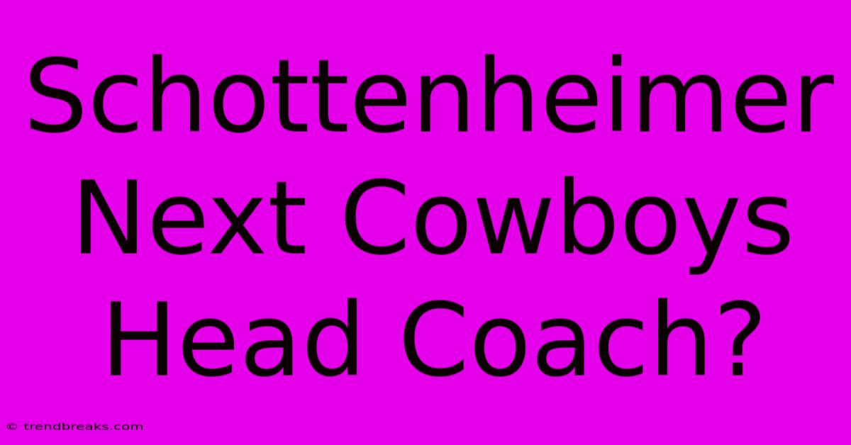 Schottenheimer Next Cowboys Head Coach?