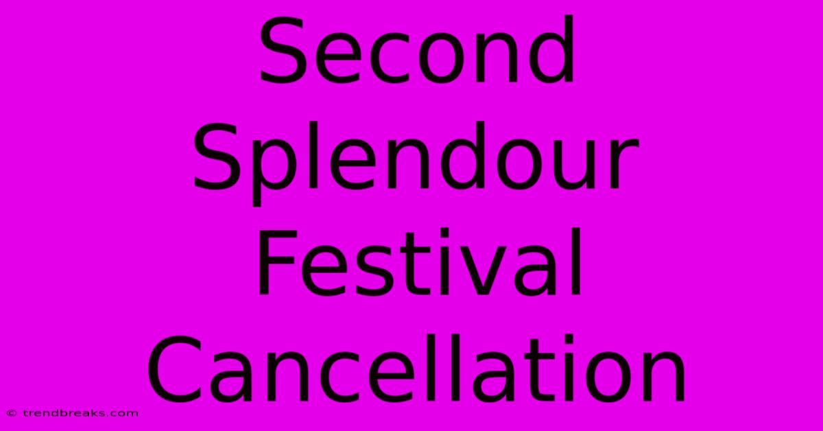 Second Splendour Festival Cancellation