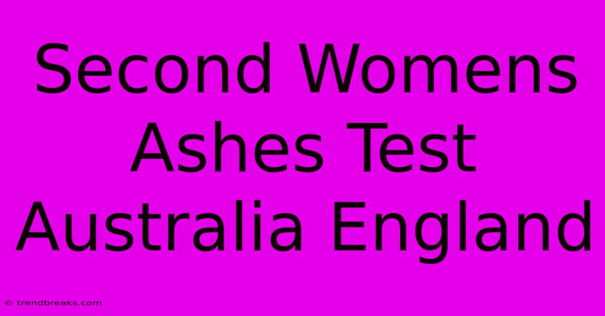 Second Womens Ashes Test Australia England