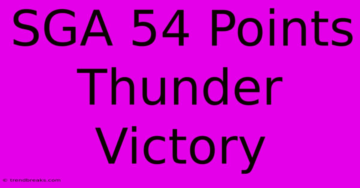 SGA 54 Points Thunder Victory