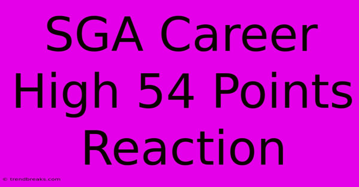 SGA Career High 54 Points Reaction