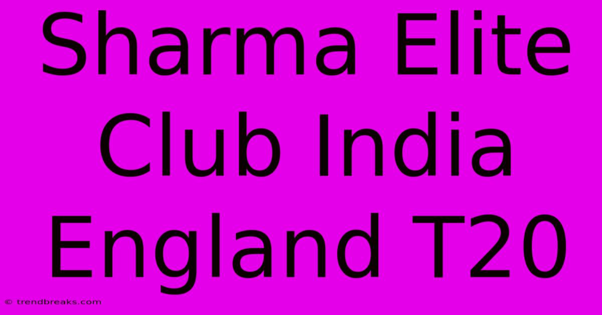 Sharma Elite Club India England T20