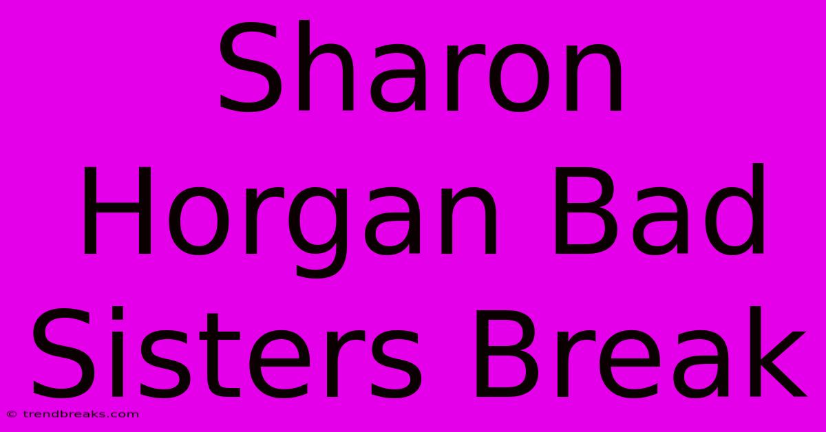 Sharon Horgan Bad Sisters Break